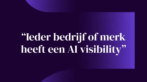 "Ieder bedrijf of merk heeft een AI visibility"